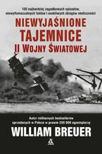 Okładka - Niewyjaśnione tajemnice II wojny światowej - William B. Breuer