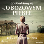 Okładka - Spotkaliśmy się w obozowym piekle - Krystyna Toczek