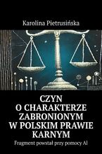 Okładka - Czyn o charakterze zabronionym w Polskim Prawie karnym - Karolina Pietrusińska