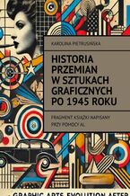 Okładka - Historia przemian w sztukach graficznych po 1945 roku - Karolina Pietrusińska