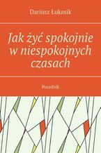 Jak żyć spokojnie w niespokojnych czasach