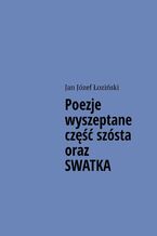 Okładka - Poezje wyszeptane część szósta oraz SWATKA - Jan Łoziński