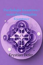 Okładka - Psychologia Kwantowa i mentalne Narzędzia Kwantowe - Krystian Defer