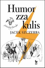 Okładka - Humor zza kulis - Jacek Szczerba