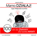 Okładka - Mamo działaj 100 dni do zmiany dla każdej Mamy - Aneta Rydz