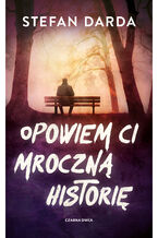 Okładka - Opowiem ci mroczną historię - Stefan Darda