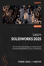 Learn SOLIDWORKS 2025. Gain the skills and knowledge you need to become a certified SOLIDWORKS Associate or Professional - Third Edition