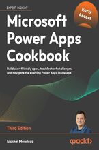 Okładka - Microsoft Power Apps Cookbook. Build user-friendly apps, troubleshoot challenges, and navigate the evolving Power Apps landscape - Third Edition - Eickhel Mendoza