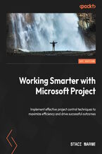 Okładka - Working Smarter with Microsoft Project. Implement effective project control techniques to maximize efficiency and drive successful outcomes - Staci Warne