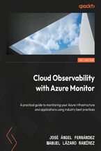 Okładka - Cloud Observability with Azure Monitor. A practical guide to monitoring your Azure infrastructure and applications using industry best practices - José Ángel Fernández, Manuel Lázaro Ramírez