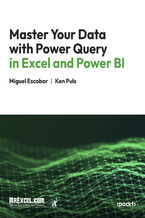 Okładka - Master Your Data with Power Query in Excel and Power BI. Leveraging Power Query to Get & Transform Your Task Flow - MrExcel's Holy Macro! Books, Miguel Escobar, Ken Puls