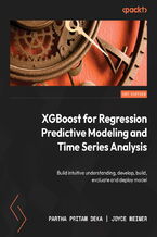 Okładka - XGBoost for Regression Predictive Modeling and Time Series Analysis. Build intuitive understanding, develop, build, evaluate and deploy model - Pritam Deka, Joyce Weiner