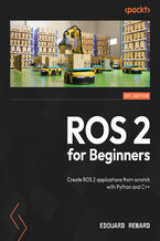 Okładka - ROS 2 for Beginners. Create ROS 2 applications from scratch with Python and C++ - Edouard Renard