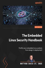 Okładka - The Embedded Linux Security Handbook. Fortify your embedded Linux systems from design to deployment - Matthew David St. Onge