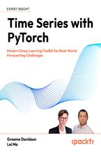 Okładka - Time Series with PyTorch. Modern Deep Learning Toolkit for Real-World Forecasting Challenges - Graeme Davidson, Lei Ma