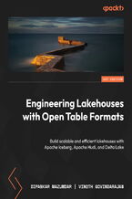 Okładka - Engineering Lakehouses with Open Table Formats. Build scalable and efficient lakehouses with Apache Iceberg, Apache Hudi, and Delta Lake - Dipankar Mazumdar, Vinoth Govindarajan