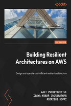 Okładka - Building Resilient Architectures on AWS. Design and operate cost-efficient resilient architecture - Ajit Puthiyavettle, Imaya Kumar Jagannathan, Rodrigue Koffi