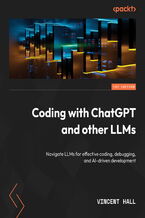 Okładka - Coding with ChatGPT and Other LLMs. Navigate LLMs for effective coding, debugging, and AI-driven development - Dr. Vincent Austin Hall