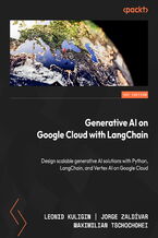 Okładka - Generative AI on Google Cloud with LangChain. Design scalable generative AI solutions with Python, LangChain, and Vertex AI on Google Cloud - Leonid Kuligin, Jorge Zaldívar, Maximilian Tschochohei, Harrison Chase