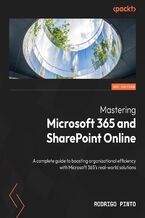 Okładka - Mastering Microsoft 365 and SharePoint Online. A complete guide to boosting organizational efficiency with Microsoft 365's real-world solutions - Rodrigo Pinto