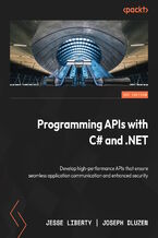 Okładka - Programming APIs with C# and .NET. Develop high-performance APIs that ensure seamless application communication and enhanced security - Jesse Liberty, Joseph Dluzen