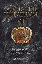 Okładka - Sarmackie theatrum. T. 7: W kręgu rodziny i prywatności - red. Mariola Jarczykowa, Renata Ryba