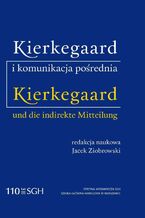 Okładka - KIERKEGAARD I KOMUNIKACJA POŚREDNIA Kierkegaard und die indirekte Mitteilung - Jacek Ziobrowski