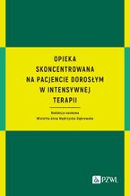 Okładka - Opieka skoncentrowana na pacjencie dorosłym w intensywnej terapii - Wioletta Anna Mędrzycka-Dąbrowska