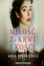 Okładka - Miłość z krwi i kości - Anna Rybakiewicz
