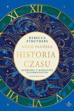 Okładka - Nieco dłuższa historia czasu - Rebecca Struthers