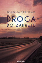 Okładka - Droga do zakrętu - Joanna Strulak