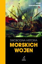 Okładka - Swobodna historia morskich wojen - Adam Kantorysiński