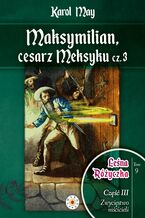 Okładka - Leśna Różyczka. Tom 9. Maksymilian, cesarz Meksyku. Część 3 - Karl May