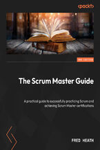 Okładka - The Scrum Master Guide. A practical guide to successfully practicing Scrum and achieving Scrum Master certifications - Second Edition - Fred Heath