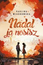 Okładka - Nadal ją nosisz - Paulina Wiadrowska