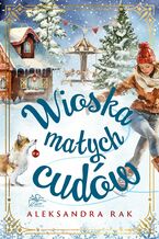 Okładka - Wioska małych cudów - Aleksandra Rak