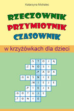 Okładka - Rzeczownik, przymiotnik, czasownik w krzyżówkach dla dzieci - Katarzyna Michalec