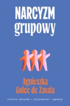 Okładka - Narcyzm grupowy. Kultura narcyzmu  nacjonalizm  agresja - Agnieszka Golec-de-Zavala