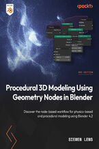 Okładka - Procedural 3D Modeling Using Geometry Nodes in Blender. Discover the node-based workflow for physics-based and procedural modeling using Blender 4.2 - Second Edition - Siemen Lens