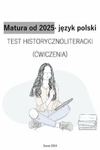 Okładka - Matura od 2025. Język polski. Test historycznoliteracki (ćwiczenia) - Aneta Antosiak