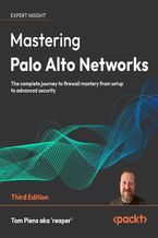 Okładka - Mastering Palo Alto Networks. The complete journey to firewall mastery from setup to advanced security - Third Edition - Tom Piens Aka  'Reaper'