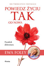 Okładka - Powiedz życiu TAK od nowa. 300 twórczych inspiracji - Ewa Foley