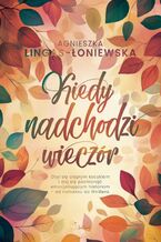 Okładka - Kiedy nadchodzi wieczór - Agnieszka Lingas-Łoniewska