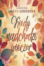 Okładka - Kiedy nadchodzi wieczór - Agnieszka Lingas-Łoniewska