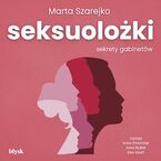 Okładka - Seksuolożki. Sekrety gabinetów - Marta Szarejko