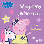 Okładka - Świnka Peppa - Magiczny jednorożec i inne historie - Neville Astley, Mark Baker