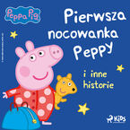 Okładka - Świnka Peppa - Pierwsza nocowanka Peppy i inne historie - Neville Astley, Mark Baker