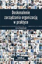 Okładka - Doskonalenie zarządzania organizacją w praktyce - Jerzy Kowalczyk