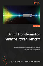 Okładka - Digital Transformation with the Power Platform. Build a stronger digital future through no code, low code, and AI capabilities - Victor Dantas, Chris Huntingford