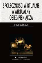 Okładka - Społeczności wirtualne a wirtualny obieg pieniądza - Artur Borcuch